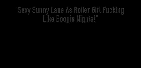  Sexy Sunny Lane As Roller Girl Fucking Like Boogie Nights!